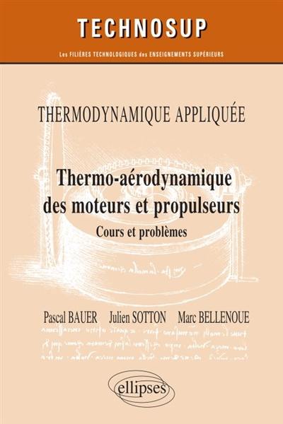 Thermodynamique appliquée : thermo-aérodynamique des moteurs et propulseurs : cours et problèmes