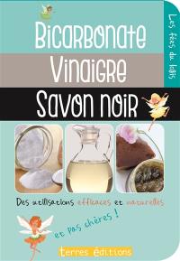Bicarbonate, vinaigre, savon noir : des utilisations efficaces et naturelles : et pas chères !