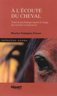 A l'écoute du cheval : traité de psychologie équine à l'usage des cavaliers et éducateurs