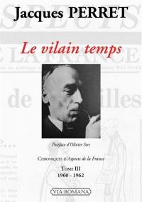 Chroniques d'Aspects de la France : 1948-1966. Vol. 3. Le vilain temps : 1960-1962