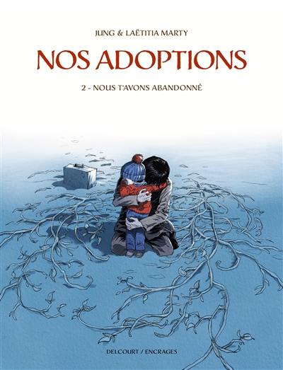 Nos adoptions. Vol. 2. Nous t'avons abandonné