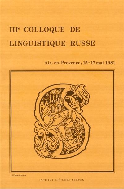 III Colloque de linguistique russe : Aix-en-Provence, 15-17 mai 1981
