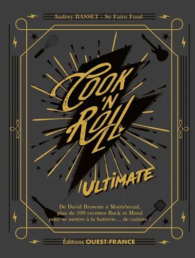 Cook'n roll : ultimate : de David Brownie à Motörbread, plus de 100 recettes rock et metal pour se mettre à la batterie... de cuisine !