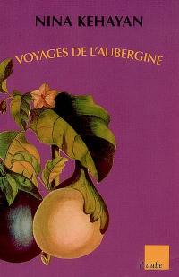 Voyages de l'aubergine : 159 recettes