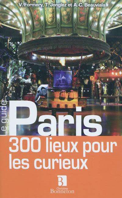 Paris : 300 lieux pour les curieux