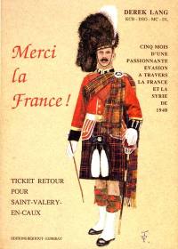 Merci la France ! : ticket retour pour Saint-Valéry-en-Caux : cinq mois d'une évasion passionnante à travers la France et la Syrie de 1940