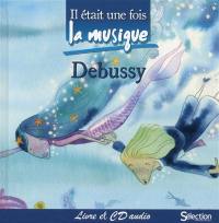 Il était une fois la musique, Debussy : livre et CD audio