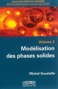 Outils de la modélisation des phases. Vol. 3. Modélisation des phases solides