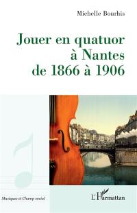 Jouer en quatuor à Nantes de 1866 à 1906