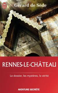 Rennes-le-Château : le dossier, les impostures, les phantasmes, les hypothèses