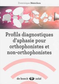 Profils diagnostiques d'aphasie pour orthophonistes et non-orthophonistes