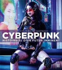 Cyberpunk : histoire(s) d'un futur imminent