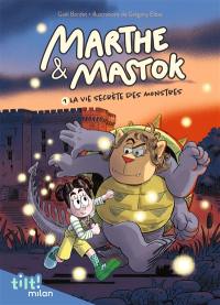 Marthe & Mastok. Vol. 1. La vie secrète des monstres