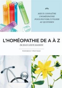 L'homéopathie de A à Z : mieux connaître l'homéopathie pour pouvoir l'utiliser au quotidien