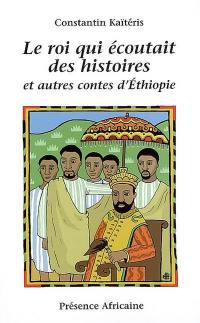 Le roi qui écoutait des histoires : et autres contes d'Ethiopie