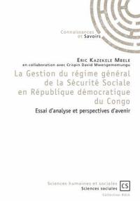 La gestion du régime général de la Sécurité sociale en République démocratique du Congo : essai d'analyse et prespectives d'avenir