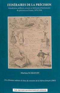 Itinéraires de la précision : géodésiens, artilleurs, savants et fabricants d'instruments de précision en France, 1870-1930