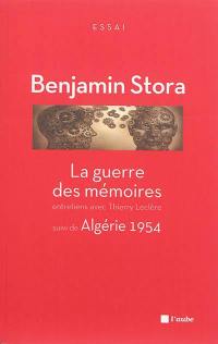 La guerre des mémoires : la France face à son passé colonial : entretiens avec Thierry Leclère. Algérie 1954