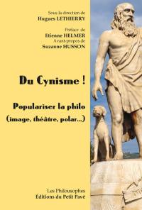 Du cynisme ! : populariser la philo : image, théâtre, polar...