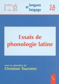Essais de phonologie latine : actes de l'atelier d'Aix-en-Provence 12-13 avril 2002