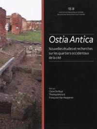 Ostia Antica : nouvelles études et recherches sur les quartiers occidentaux de la cité : actes du colloque international Rome-Ostia Antica, 22-24 septembre 2014