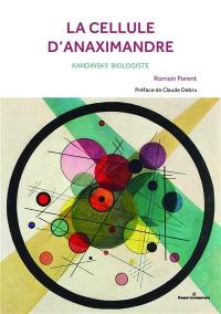 La cellule d'Anaximandre : Kandinsky biologiste