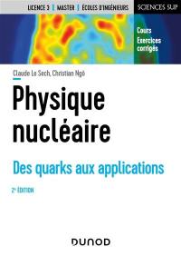 Physique nucléaire : des quarks aux applications : cours, exercices corrigés