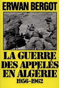 La Guerre des appelés en Algérie. Vol. 1. 1956-1962