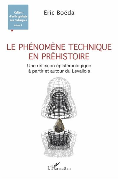 Le phénomène technique en préhistoire : une réflexion épistémologique à partir et autour du Levallois
