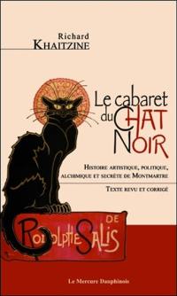Le cabaret du Chat noir : histoire artistique, politique, alchimique et secrète de Montmartre
