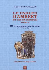 Le parler d'Ambert et de sa région. Vol. 2. 350 mots et expressions du terroir en français régional
