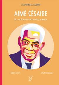 Aimé Césaire : un volcan nommé poésie