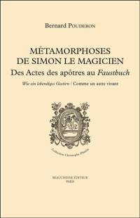Métamorphoses de Simon le Magicien : des Actes des Apôtres au Faustbuch : wie ein lebendiges Gestirn, comme un astre vivant
