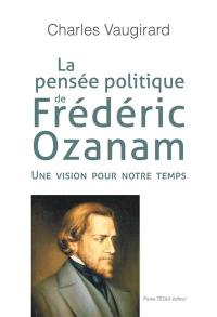 La pensée politique de Frédéric Ozanam : une vision pour notre temps