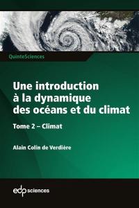 Une introduction à la dynamique des océans et du climat. Vol. 2. Climat