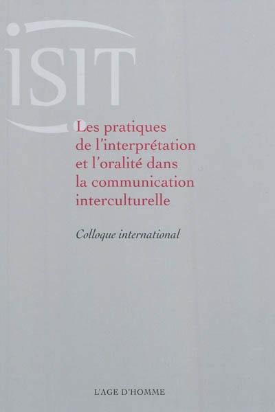 Les pratiques de l'interprétation et l'oralité dans la communication interculturelle : colloque international
