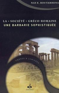 La société gréco-romaine, une barbarie sophistiquée ?