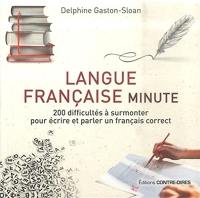 Langue française minute : 200 difficultés à surmonter pour écrire et parler un français correct