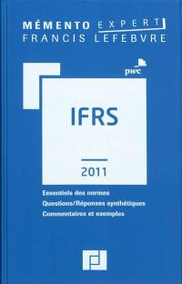 IFRS 2011 : essentiels des normes, questions-réponses synthétiques, commentaires argumentés et exemples