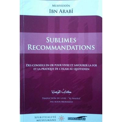 Sublimes recommandations : des conseils en or pour vivre et savourer la foi et la pratique de l'islam au quotidien. Al-wasâyâ