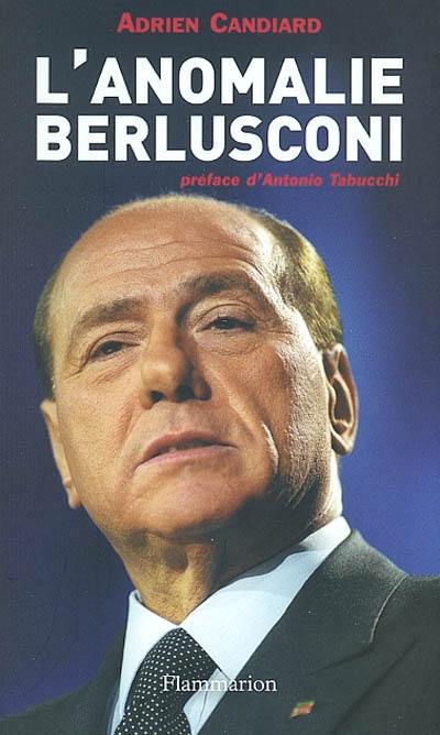 L'anomalie Berlusconi : suivi d'entretiens avec Tullio De Mauro, Antonio Di Pietro, Marco Travaglio, Luciano Violante