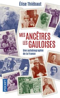 Mes ancêtres les Gauloises : une autobiographie de la France