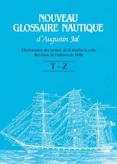 Nouveau glossaire nautique d'Augustin Jal : dictionnaire des termes de la marine à voile : révision de l'édition de 1848. T à Z
