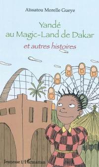 Yandé au Magic-Land de Dakar et autres histoires