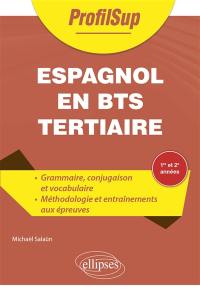 Espagnol en BTS tertiaire : 1re et 2e années : grammaire, conjugaison, vocabulaire, méthodologie, entraînement aux différentes épreuves