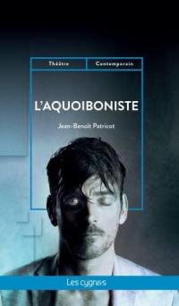 L'aquoiboniste : librement inspiré de la nouvelle d'Emile Zola, La mort d'Olivier Bécaille