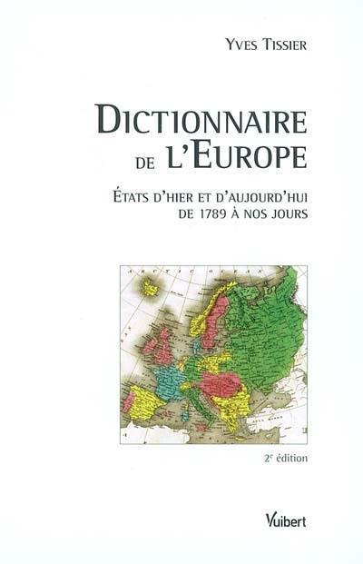 Dictionnaire de l'Europe : Etats d'hier et d'aujourd'hui de 1789 à nos jours