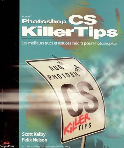 Adobe Photoshop CS killer tips : les meilleurs trucs et astuces inédits pour Adobe Photoshop CS