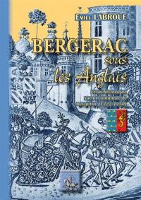 Bergerac sous les Anglais : essai historique sur la commune de Bergerac (1322-1450)