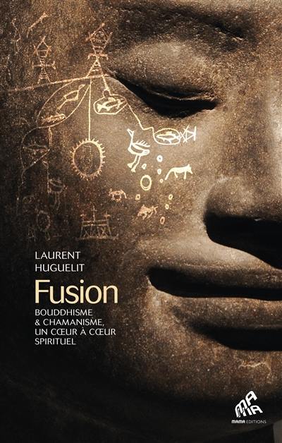Fusion : bouddhisme & chamanisme, un coeur à coeur spirituel